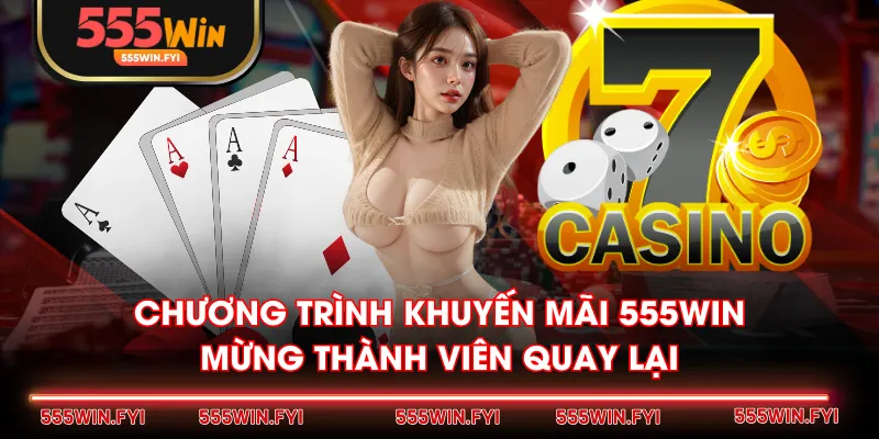 Chương trình khuyến mãi 555WIN mừng thành viên quay lại