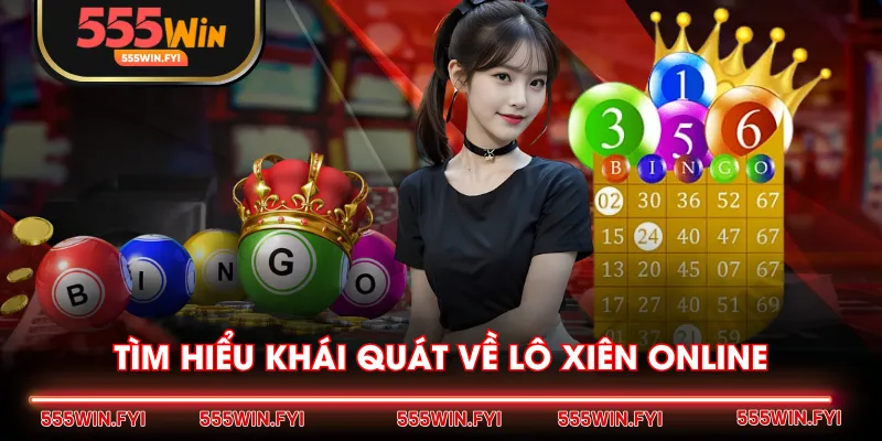 Tìm hiểu khái quát về lô xiên online